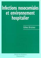 Couverture du livre « Infections nosocomilaes et l'environnement hospitalier » de Gilles Brucker aux éditions Medecine Sciences Publications