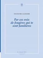 Couverture du livre « Par ces voix de fougères qui te sont familières » de Sylvestre Clancier aux éditions La Rumeur Libre