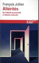 Couverture du livre « Altérités ; de l'altérité personnelle à l'altérité culturelle » de Francois Jullien aux éditions Folio