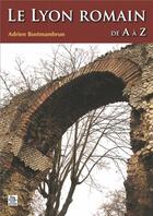 Couverture du livre « Le Lyon romain de A à Z » de Adrien Bostmambrun aux éditions Editions Sutton