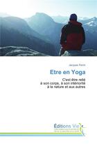 Couverture du livre « Être en yoga ; c'est être relié à son corps, à son intériorité à la nature et aux autres » de Jacques Perrin aux éditions Vie