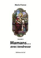 Couverture du livre « Mamans... avec tendresse t.3 » de Marie-France aux éditions Sel