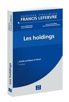 Couverture du livre « Les holdings ; guide juridique et fiscal (5e édition) » de  aux éditions Lefebvre