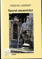 Couverture du livre « Secret meurtrier » de Pascal Launay aux éditions Abm Courtomer