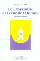 Couverture du livre « Le labyrinthe au coeur de l'homme et inversement » de Dominique Aucher aux éditions Table D'emeraude