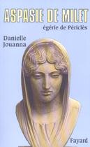 Couverture du livre « Aspasie de Milet ; égérie de Périclès » de Danielle Jouanna aux éditions Fayard