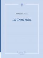 Couverture du livre « Les temps mêlés » de Annie Salager aux éditions La Rumeur Libre