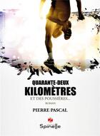 Couverture du livre « Quarante-deux kilomètres et des poussières » de Pierre Pascal aux éditions Spinelle