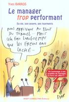Couverture du livre « Le Manager Trop Performant. Sa Vie, Son Oeuvre, Ses Tourments » de Yves Barros aux éditions Julhiet