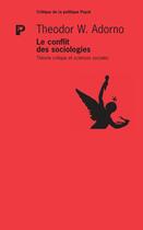 Couverture du livre « Le conflit des sociologies ; théorie critique et sciences sociales » de Theodor Wiesengrund Adorno aux éditions Payot