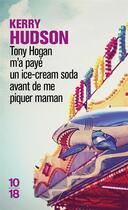 Couverture du livre « Tony Hogan m'a payé un ice-cream soda avant de me piquer maman » de Kerry Hudson aux éditions 10/18