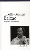 Couverture du livre « Balzac ; l'argent, la prose, les anges » de Juliette Grange aux éditions Circe
