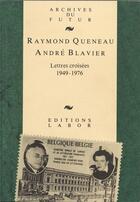 Couverture du livre « Lettres croisées : 1949 - 1976 » de Raymond Queneau et Andre Blavier aux éditions Aml Archives