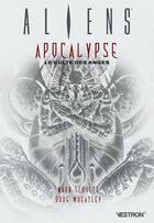 Couverture du livre « Aliens : apocalypse ; le culte des anges » de Mark Schultz et Douglas Wheatley aux éditions Vestron