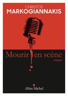 Couverture du livre « Mourir en scène » de Christos Markogiannakis aux éditions Albin Michel