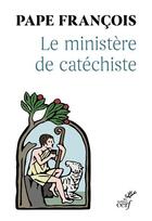 Couverture du livre « Le ministère de catéchiste » de Pape Francois aux éditions Cerf