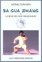 Couverture du livre « Ba gua zhang » de Tun Ken Wong aux éditions Guy Trédaniel