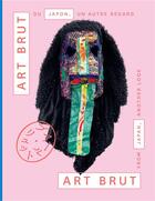 Couverture du livre « Art brut du Japon, un autre regard » de Edward M. Gomez et Sarah Lombardi et Tadashi Hattori aux éditions Cinq Continents