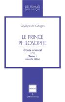 Couverture du livre « Le prince philosophe - conte oriental 1792 tome 1 - nouvelle edition » de Olympe De Gouges aux éditions Indigo Cote Femmes
