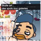 Couverture du livre « Skate art : des spots aux galeries » de Jo Waterhouse aux éditions Pyramyd
