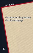 Couverture du livre « Discours sur la question du libre-échange » de Karl Marx aux éditions Sextant