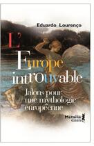 Couverture du livre « L'Europe introuvable ; jalons pour une mythologie européenne » de Eduardo Lourenco aux éditions Metailie