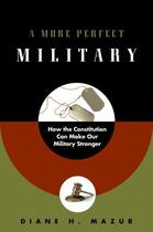 Couverture du livre « A More Perfect Military: How the Constitution Can Make Our Military St » de Mazur Diane H aux éditions Oxford University Press Usa