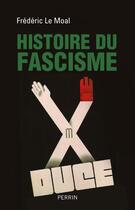 Couverture du livre « Histoire du fascisme » de Frederic Le Moal aux éditions Perrin