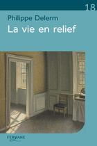 Couverture du livre « La vie en relief » de Philippe Delerm aux éditions Feryane