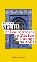 Couverture du livre « Brève histoire de l'islam à l'usage de tous » de Antoine Sfeir aux éditions Flammarion