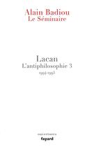 Couverture du livre « Le séminaire ; Lacan ; l'antiphilosophie 3 ; 1994/1995 » de Alain Badiou aux éditions Fayard