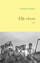 Couverture du livre « Ou vivre » de Carole Zalberg aux éditions Grasset Et Fasquelle