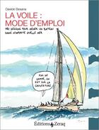 Couverture du livre « La voile, mode d'emploi ; 180 dessins pour mener un bateau dans n'importe quelle mer » de Davide Besana aux éditions Zeraq