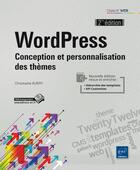 Couverture du livre « Wordpress ; conception et personnalisation des thèmes (2e édition) » de Christophe Aubry aux éditions Eni