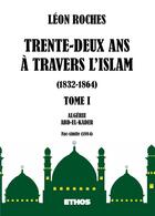 Couverture du livre « Trente-deux ans à travers l'Islam 1832-1864 t.1 ; Algérie, Abd-El-Kader » de Roches Leon aux éditions Ethos