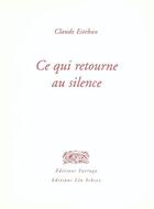 Couverture du livre « Ce qui retourne au silence » de Claude Esteban aux éditions Farrago