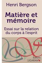 Couverture du livre « Matière et mémoire ; Essai sur la relation du corps à l'esprit » de Henri Bergson aux éditions Ligaran
