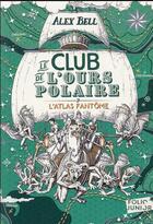 Couverture du livre « Le club de l'ours polaire t.3 : l'atlas fantôme » de Tomislav Tomic et Axel Bell aux éditions Gallimard-jeunesse