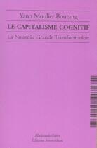 Couverture du livre « Le capitalisme cognitif ; la nouvelle grande transformation » de Yann Moulier-Boutang aux éditions Amsterdam
