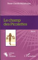 Couverture du livre « Le champ des Picolettes » de Rene Claude Minidoque aux éditions L'harmattan
