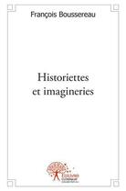 Couverture du livre « Historiettes et imagineries » de Francois Boussereau aux éditions Edilivre