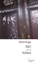 Couverture du livre « Hé ! suivi de icônes » de Daniel Dugas aux éditions Prise De Parole