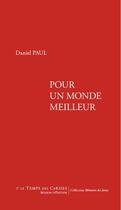 Couverture du livre « Pour un monde meilleur » de Paul Daniel aux éditions Le Temps Des Cerises