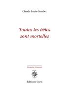 Couverture du livre « Toutes les bêtes sont mortelles » de Claude Louis-Combet aux éditions Corti