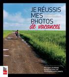Couverture du livre « Je Reussis Mes Photos De Vacances » de Bernard Brault aux éditions La Presse