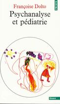 Couverture du livre « Psychanalyse et pédiatrie » de Francoise Dolto aux éditions Points