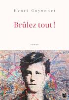 Couverture du livre « Brulez tout ! » de Henri Guyonnet aux éditions Anne Carriere