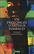 Couverture du livre « Vie prolongée d'Arthur Rimbaud » de Thierry Beinstingel aux éditions Fayard