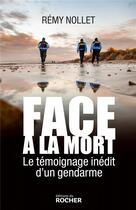 Couverture du livre « Face à la mort : le témoignage inédit d'un gendarme » de Remy Nollet aux éditions Rocher