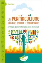 Couverture du livre « La permaculture urbaine, sociale et économique ; stratégies pour une transition socio-écologique » de Steve Read aux éditions De Terran